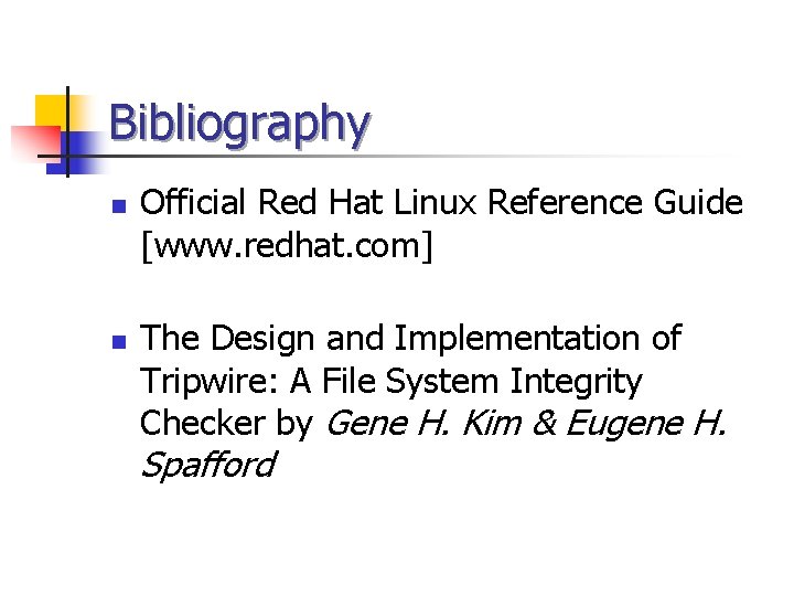 Bibliography n n Official Red Hat Linux Reference Guide [www. redhat. com] The Design