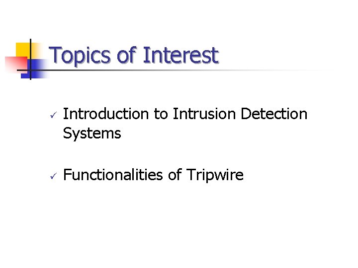 Topics of Interest ü ü Introduction to Intrusion Detection Systems Functionalities of Tripwire 