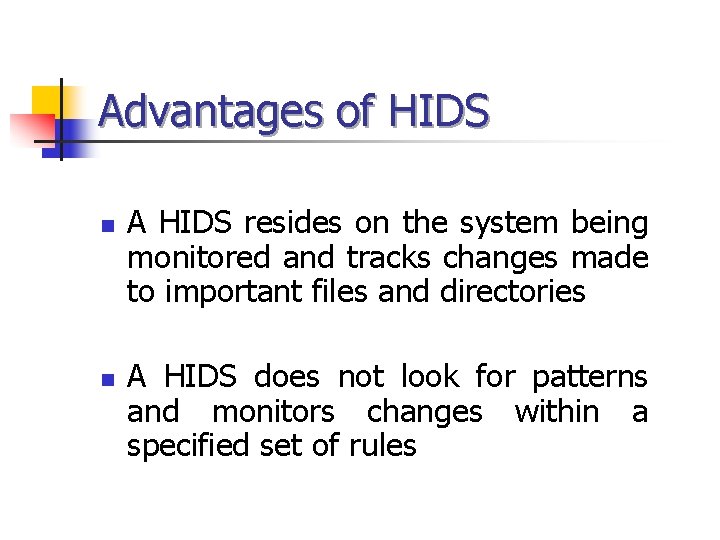 Advantages of HIDS n n A HIDS resides on the system being monitored and