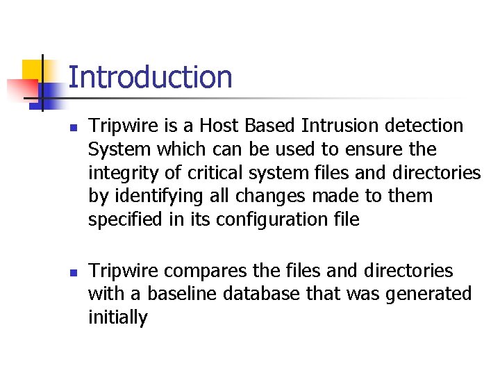 Introduction n n Tripwire is a Host Based Intrusion detection System which can be