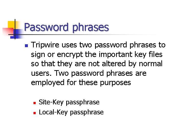 Password phrases n Tripwire uses two password phrases to sign or encrypt the important