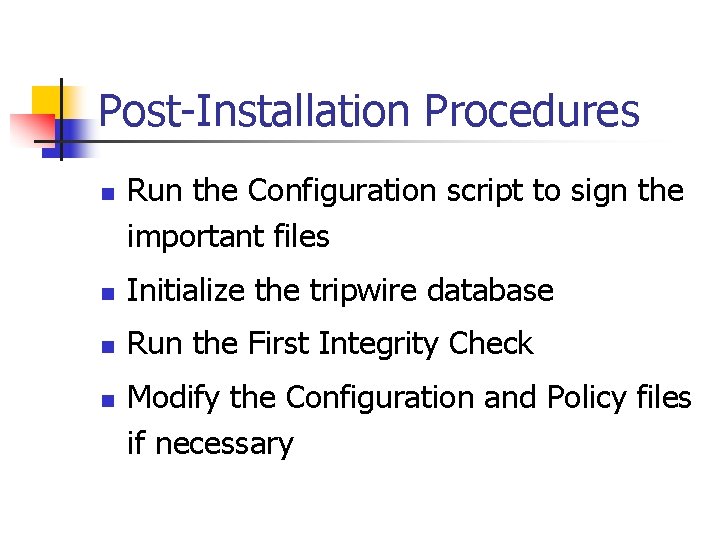 Post-Installation Procedures n Run the Configuration script to sign the important files n Initialize