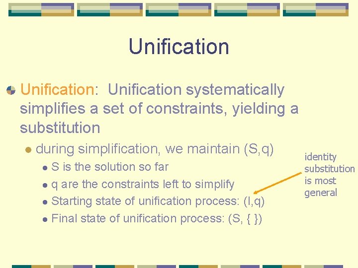 Unification: Unification systematically simplifies a set of constraints, yielding a substitution l during simplification,