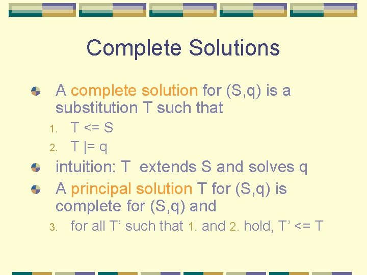 Complete Solutions A complete solution for (S, q) is a substitution T such that