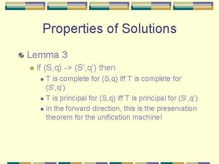 Properties of Solutions Lemma 3 l If (S, q) -> (S’, q’) then T