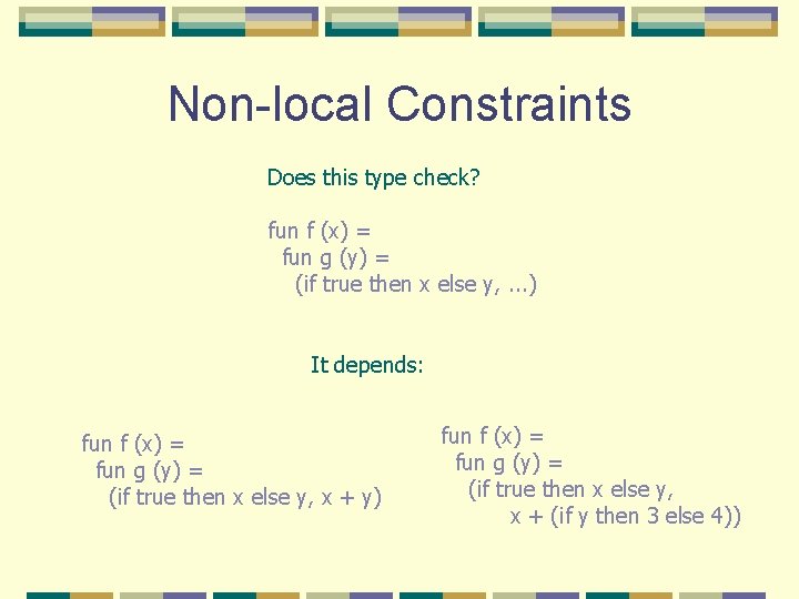 Non-local Constraints Does this type check? fun f (x) = fun g (y) =
