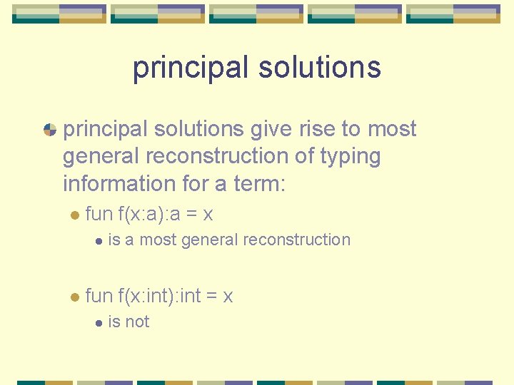 principal solutions give rise to most general reconstruction of typing information for a term: