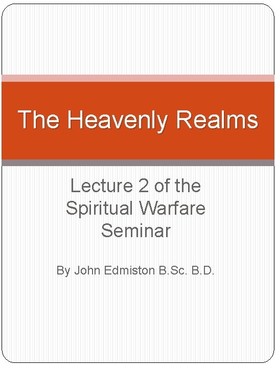 The Heavenly Realms Lecture 2 of the Spiritual Warfare Seminar By John Edmiston B.