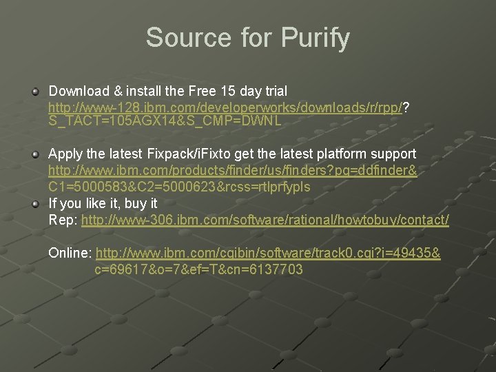 Source for Purify Download & install the Free 15 day trial http: //www-128. ibm.