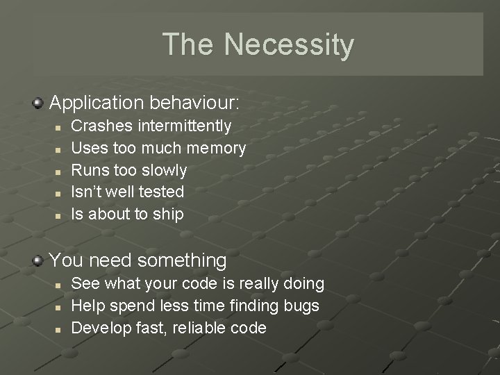 The Necessity PURIFY TOOL Application behaviour: n n n Crashes intermittently Uses too much