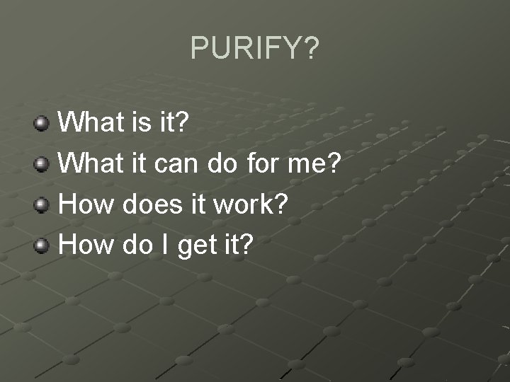 PURIFY? What is it? What it can do for me? How does it work?