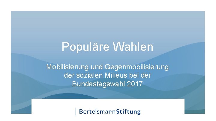 Populäre Wahlen Mobilisierung und Gegenmobilisierung der sozialen Milieus bei der Bundestagswahl 2017 Text 