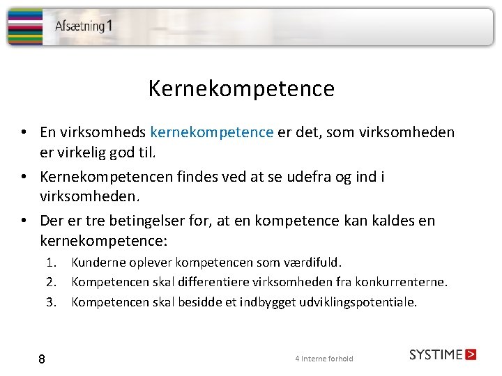 Kernekompetence • En virksomheds kernekompetence er det, som virksomheden er virkelig god til. •
