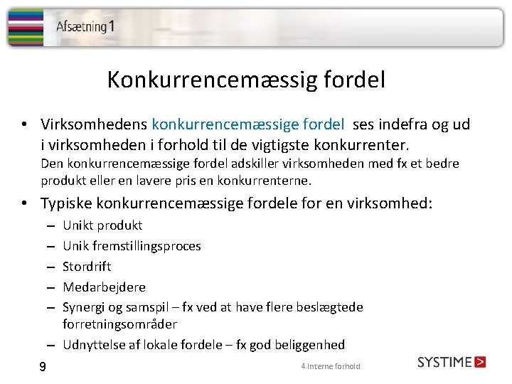 Konkurrencemæssig fordel • Virksomhedens konkurrencemæssige fordel ses indefra og ud i virksomheden i forhold