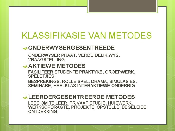 KLASSIFIKASIE VAN METODES ONDERWYSERGESENTREEDE ONDERWYSER PRAAT, VERDUIDELIK, WYS, VRAAGSTELLING AKTIEWE METODES FASILITEER STUDENTE PRAKTYKE,