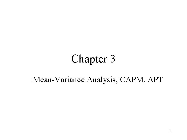 Chapter 3 Mean-Variance Analysis, CAPM, APT 1 