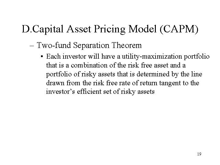 D. Capital Asset Pricing Model (CAPM) – Two-fund Separation Theorem • Each investor will