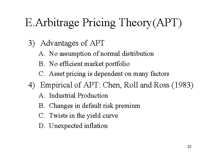 E. Arbitrage Pricing Theory(APT) 3) Advantages of APT A. No assumption of normal distribution