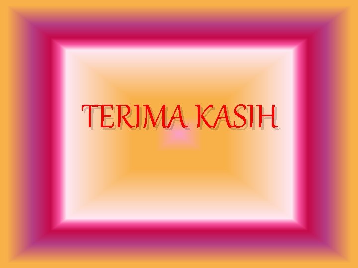 TERIMA KASIH TERIMA KASIH