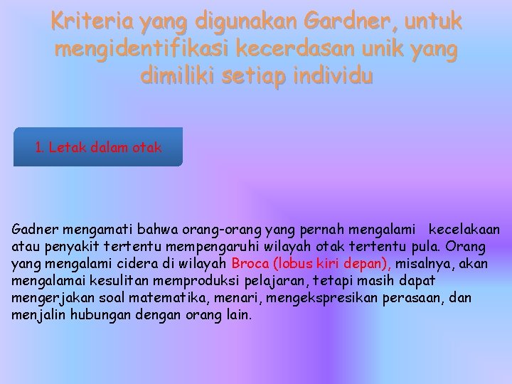 Kriteria yang digunakan Gardner, untuk mengidentifikasi kecerdasan unik yang dimiliki setiap individu 1. Letak Kriteria yang digunakan Gardner, untuk mengidentifikasi kecerdasan unik yang dimiliki setiap individu 1. Letak