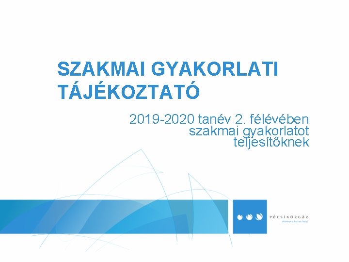 SZAKMAI GYAKORLATI TÁJÉKOZTATÓ 2019 -2020 tanév 2. félévében szakmai gyakorlatot teljesítőknek 