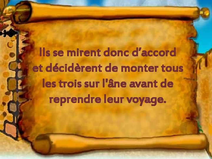 Ils se mirent donc d’accord et décidèrent de monter tous les trois sur l'âne