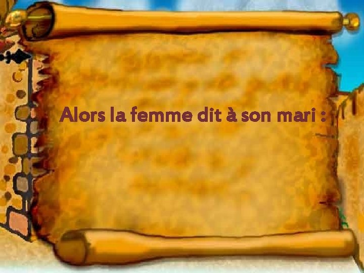 Alors la femme dit à son mari : 