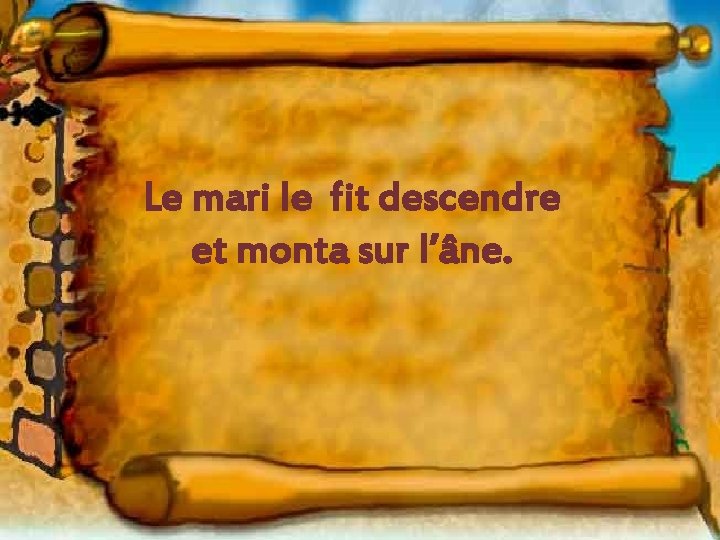 Le mari le fit descendre et monta sur l’âne. 