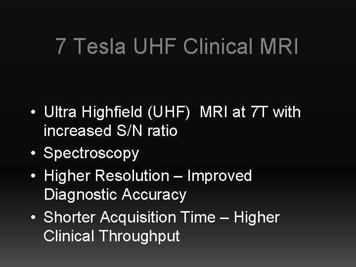 7 Tesla UHF Clinical MRI • Ultra Highfield (UHF) MRI at 7 T with