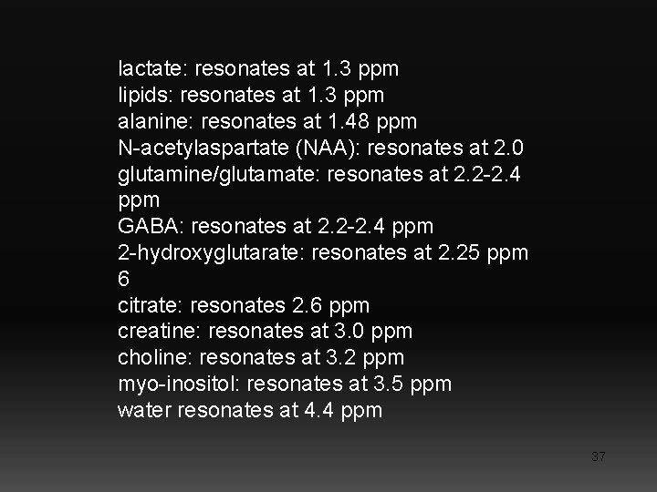 lactate: resonates at 1. 3 ppm lipids: resonates at 1. 3 ppm alanine: resonates