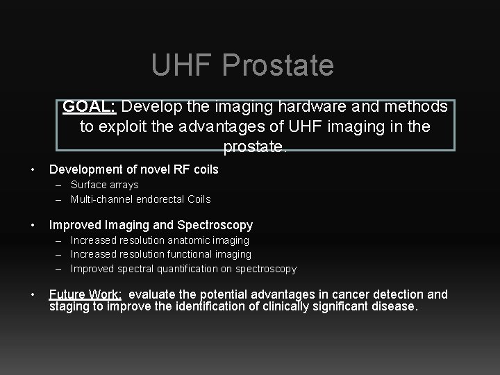 UHF Prostate GOAL: Develop the imaging hardware and methods to exploit the advantages of