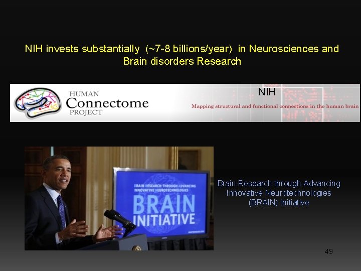 NIH invests substantially (~7 -8 billions/year) in Neurosciences and Brain disorders Research NIH Brain