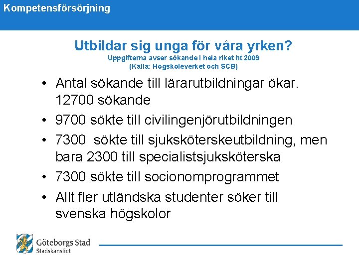 Kompetensförsörjning Utbildar sig unga för våra yrken? Uppgifterna avser sökande i hela riket ht