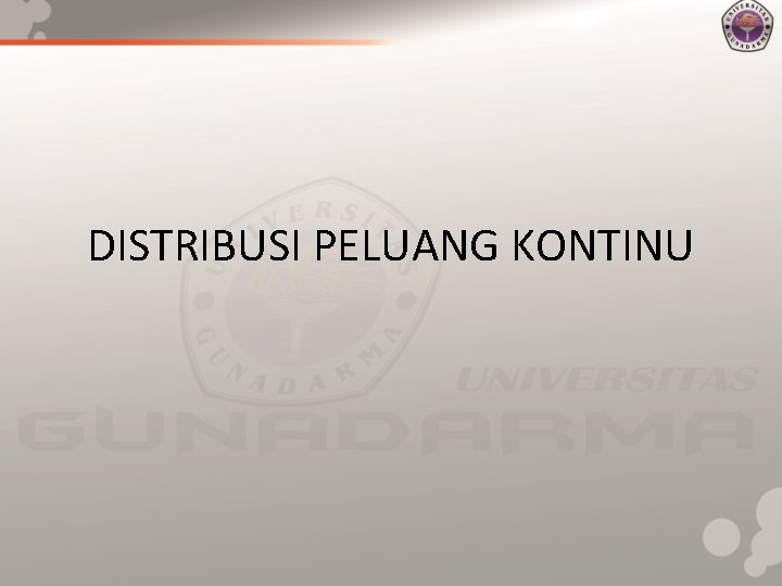 DISTRIBUSI PELUANG KONTINU 