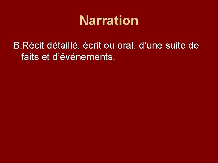 Narration B. Récit détaillé, écrit ou oral, d’une suite de faits et d’événements. 