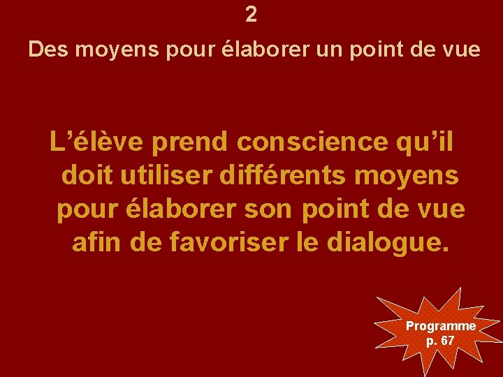 2 Des moyens pour élaborer un point de vue L’élève prend conscience qu’il doit