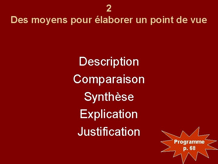 2 Des moyens pour élaborer un point de vue Description Comparaison Synthèse Explication Justification