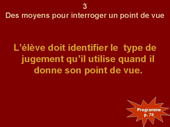 3 Des moyens pour interroger un point de vue L’élève doit identifier le type