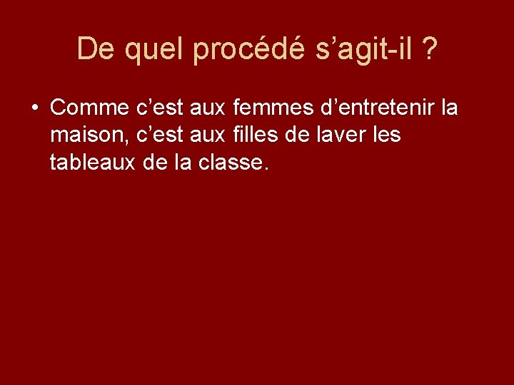 De quel procédé s’agit-il ? • Comme c’est aux femmes d’entretenir la maison, c’est