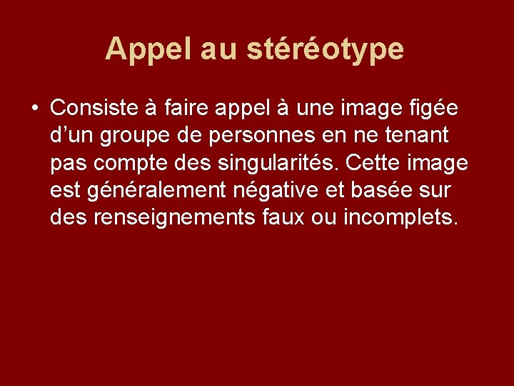 Appel au stéréotype • Consiste à faire appel à une image figée d’un groupe