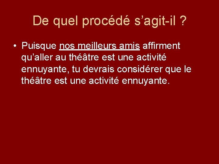 De quel procédé s’agit-il ? • Puisque nos meilleurs amis affirment qu’aller au théâtre