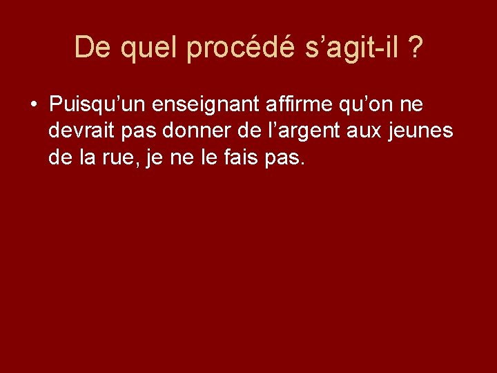 De quel procédé s’agit-il ? • Puisqu’un enseignant affirme qu’on ne devrait pas donner
