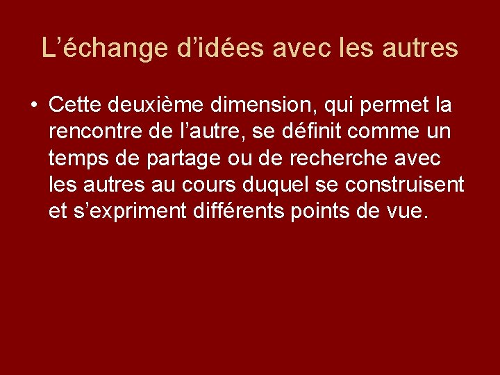L’échange d’idées avec les autres • Cette deuxième dimension, qui permet la rencontre de