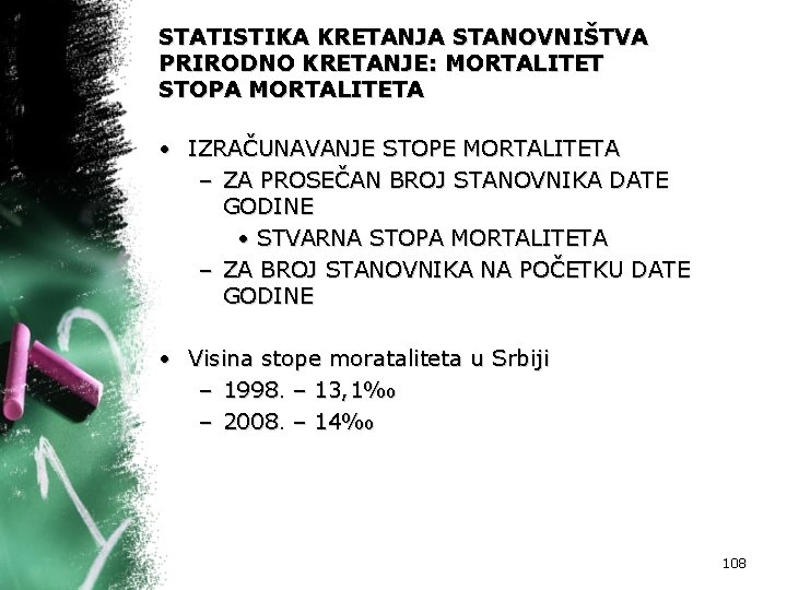 STATISTIKA KRETANJA STANOVNIŠTVA PRIRODNO KRETANJE: MORTALITET STOPA MORTALITETA • IZRAČUNAVANJE STOPE MORTALITETA – ZA