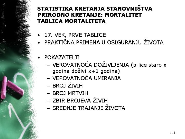 STATISTIKA KRETANJA STANOVNIŠTVA PRIRODNO KRETANJE: MORTALITET TABLICA MORTALITETA • 17. VEK, PRVE TABLICE •