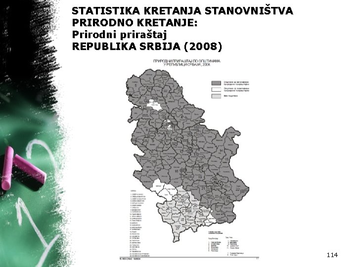 STATISTIKA KRETANJA STANOVNIŠTVA PRIRODNO KRETANJE: Prirodni priraštaj REPUBLIKA SRBIJA (2008) 114 
