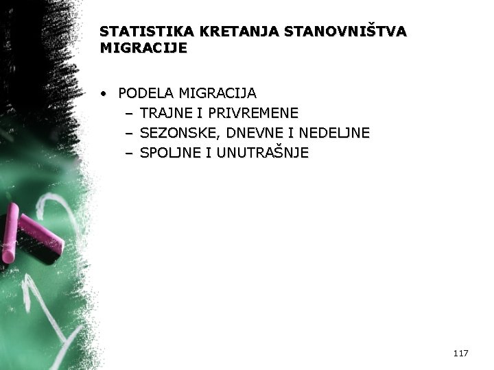 STATISTIKA KRETANJA STANOVNIŠTVA MIGRACIJE • PODELA MIGRACIJA – TRAJNE I PRIVREMENE – SEZONSKE, DNEVNE