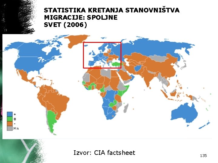 STATISTIKA KRETANJA STANOVNIŠTVA MIGRACIJE: SPOLJNE SVET (2006) Izvor: CIA factsheet 135 