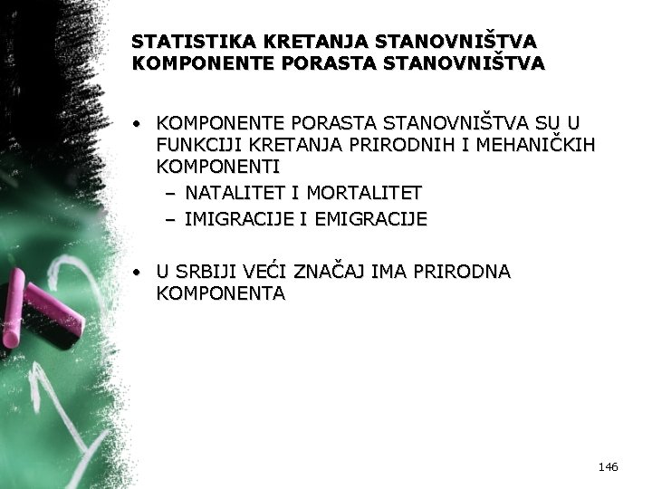 STATISTIKA KRETANJA STANOVNIŠTVA KOMPONENTE PORASTA STANOVNIŠTVA • KOMPONENTE PORASTA STANOVNIŠTVA SU U FUNKCIJI KRETANJA