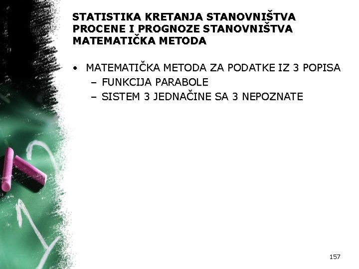 STATISTIKA KRETANJA STANOVNIŠTVA PROCENE I PROGNOZE STANOVNIŠTVA MATEMATIČKA METODA • MATEMATIČKA METODA ZA PODATKE